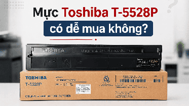 Mua mực Toshiba T-5528P cho 5528A và 6528A có dễ không?